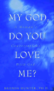 My God, Do You Love Me?: A Woman's Conversations with God - Hunter, Brenda, Dr., Ph.D.
