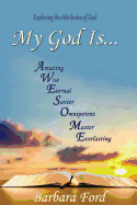 My God Is...: Exploring the Attributes of God