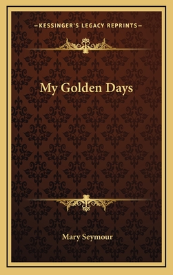 My Golden Days - Seymour, Mary