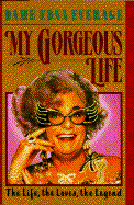 My Gorgeous Life: The Life, the Loves, the Legend - Everage, Dame Edna, and Everage, Edna, and Humphries, Barry