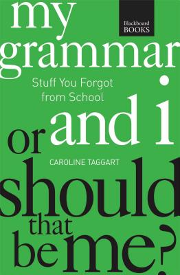 My Grammar and I or Should That Be Me?: How to Speak and Write It Right - Taggart, Caroline, and Wines, J A