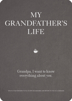 My Grandfather's Life: Volume 12: Grandpa, I want to know everything about you. Give to Your Grandfather to Fill in with His Memories and Return to You as a Keepsake - Editors of Chartwell Books