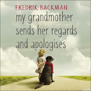 My Grandmother Sends Her Regards and Apologises: From the bestselling author of A MAN CALLED OVE