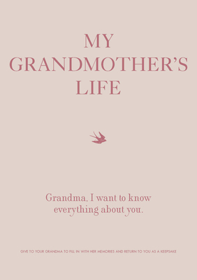 My Grandmother's Life: Grandma, I Want to Know Everything about You - Give to Your Grandmother to Fill in with Her Memories and Return to You as a Keepsake - Editors of Chartwell Books