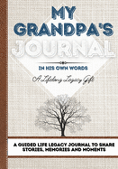 My Grandpa's Journal: A Guided Life Legacy Journal To Share Stories, Memories and Moments 7 x 10
