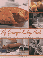 My Granny's Baking Book: 80 Traditional Family Recipes, Shown in Over 220 Photographs