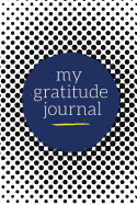 My Gratitude Journal: Choosing Gratitude Daily, Beautiful Black Dots