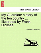 My Guardian: A Story of the Fen Country ... Illustrated by Frank Dicksee.