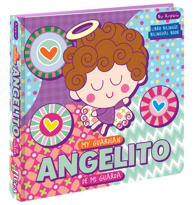 My Guardian Angelito Angelito de Mi Guarda: A Bilingual Angel de Mi Guarda Prayer Book: Libros Bilinges Para Nios - Amparin, and Univision