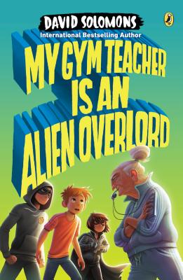 My Gym Teacher Is an Alien Overlord - Solomons, David