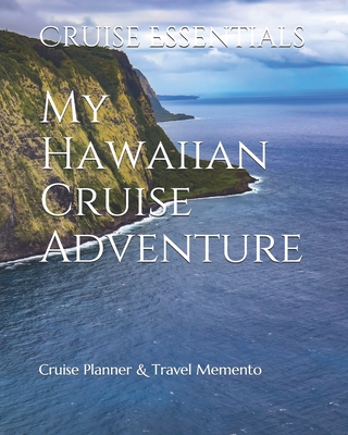 My Hawaiian Cruise Adventure: Cruise Planner & Travel Memento - Essentials, Cruise