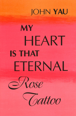 My Heart is That Eternal Rose Tattoo - Yau, John