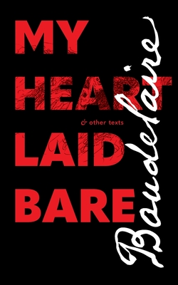 My Heart Laid Bare: & other texts - Baudelaire, Charles, and Hanshe, Rainer J (Translated by)