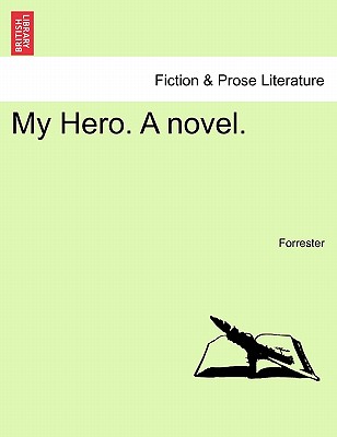 My Hero. a Novel. Vol. III - Forrester