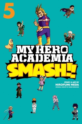 My Hero Academia: Smash!!, Vol. 5: Volume 5 - Horikoshi, Kohei (Creator), and Neda, Hirofumi