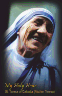 My Holy Hour - St. Teresa of Calcutta (Mother Teresa): A Devotional Prayer Journal