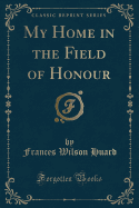 My Home in the Field of Honour (Classic Reprint)