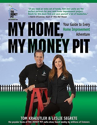 My Home, My Money Pit: Your Guide to Every Home Improvement Adventure - Kraeutler, Tom, and Segrete, Leslie