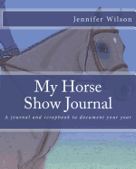 My Horse Show Journal- 2017 English: A Journal and Scrapbook to Document Your Year