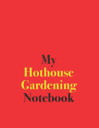 My Hothouse Gardening Notebook: Blank Lined Notebook for Hothouse Gardening Enthusiasts