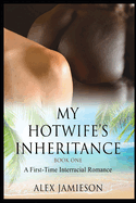 My Hotwife's Inheritance - Book One: A First-Time Interracial Romance