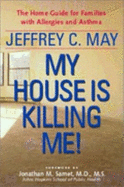 My House Is Killing Me!: The Home Guide for Families with Allergies and Asthma