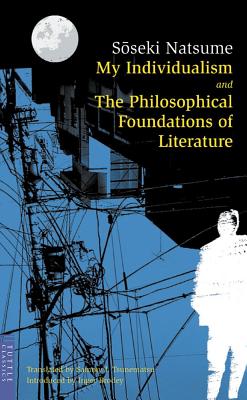 My Individualism and the Philosophical Foundations of Literature - Soseki, Natsume, and Brodey, Inger, and Tsunematsu, Sammy I