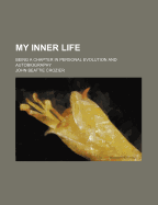 My Inner Life: Being a Chapter in Personal Evolution and Autobiography