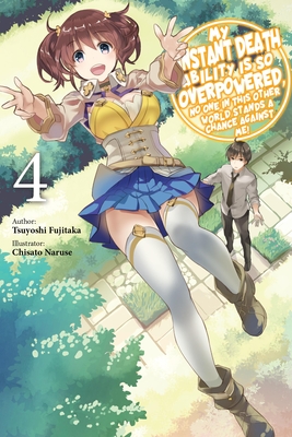 My Instant Death Ability Is So Overpowered, No One in This Other World Stands a Chance Against Me!, Vol. 4 (Light Novel) - Fujitaka, Tsuyoshi, and Naruse, Chisato, and Macklem, Nathan (Translated by)