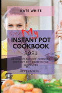 My Instant Pot Cookbook 2021: Delicious Budget-Friendly Instant Pot Recipes for Beginners - Meat Recipes