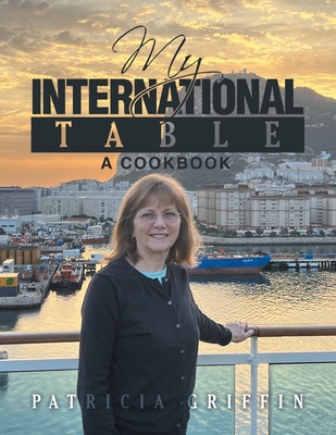 My International Table: A Cookbook - Griffin, Patricia