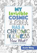 My Invisible Cosmic Zebra Has a Chronic Illness - Now What?