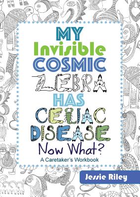 My Invisible Cosmic Zebra Has Celiac Disease - Now What? - Riley, Jessie