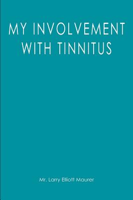 My Involvement with Tinnitus - Maurer, Larry Elliott