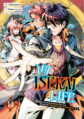 My Isekai Life 14: I Gained a Second Character Class and Became the Strongest Sage in the World! - Shinkoshoto, and Ponjea (Friendly Land), and Kazabana, Huuka (Designer)