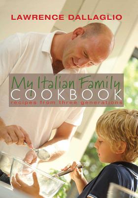 My Italian Family Cookbook: Recipes from three generations - Dallaglio, Lawrence