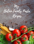 My Italian Family Pasta Recipes: An easy way to create your very own Italian family Pasta cookbook with your favorite recipes, 8.5"x11" 100 writable pages, includes index pages. A great gift for that creative Italian cook in your life, a relative, friend