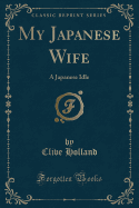My Japanese Wife: A Japanese Idle (Classic Reprint)