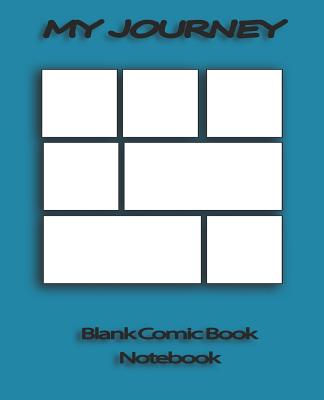 My Journey: Blank Comic Book Notebook - Designs, My Journey