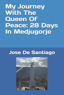 My Journey With The Queen Of Peace: 28 Days In Medjugorje