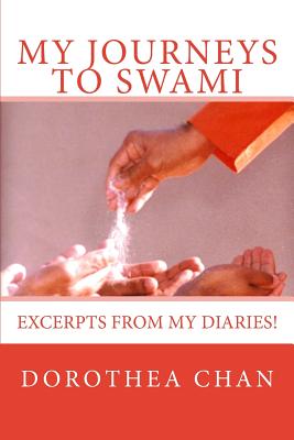 My Journeys to Swami: Excerpts from my diaries! - Chan, Dorothea