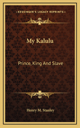 My Kalulu: Prince, King and Slave: A Story of Central Africa (1890)