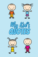My Kid's Quotes: Funny Journal to Preserve All The Silly Things Your Children Say