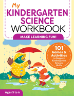 My Kindergarten Science Workbook: 101 Games & Activities to Support Kindergarten Science Skills