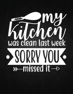 My kitchen was clean last week, sorry you missed it: Recipe Notebook to Write In Favorite Recipes - Best Gift for your MOM - Cookbook For Writing Recipes - Recipes and Notes for Your Favorite for Women, Wife, Mom 8.5" x 11"