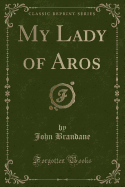 My Lady of Aros (Classic Reprint)