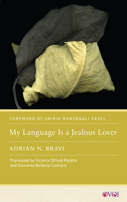 My Language Is a Jealous Lover - Bravi, Adrin N, and Poletto, Victoria Offredi (Translated by), and Bellesia Contuzzi, Giovanna (Translated by)