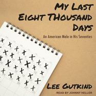 My Last Eight Thousand Days: An American Male in His Seventies