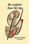 My Laughter Does Not Age: The Life of The Spirit