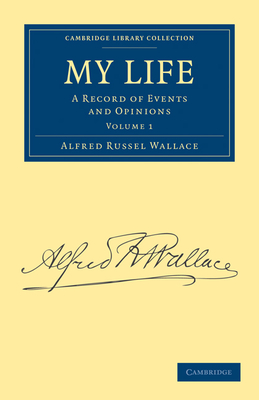 My Life: A Record of Events and Opinions - Wallace, Alfred Russel